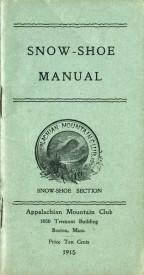 The Appalachian Mountain Club’s  treatise on snowshoeing equipment and techniques in 1915